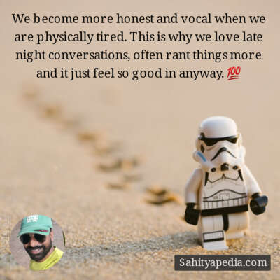 We become more honest and vocal when we are physically tired