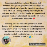 Sometimes in life, we chase things so fast. Success, love, p