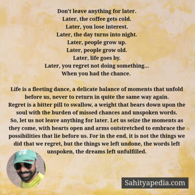 Don't leave anything for later.