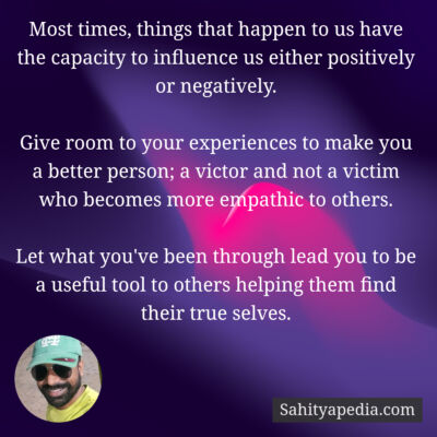 Most times, things that happen to us have the capacity to in