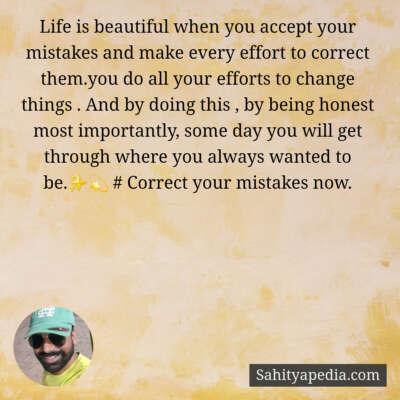 Life is beautiful when you accept your mistakes and make eve