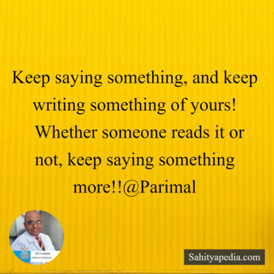 Keep saying something, and keep writing something of yours!