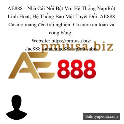 AE888 - Nhà Cái Nổi Bật Với Hệ Thống Nạp/Rút Linh Hoạt, Hệ T