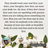 They should touch your soul first, your fears, your thoughts