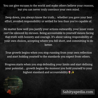 You can give excuses to the world and make others believe yo