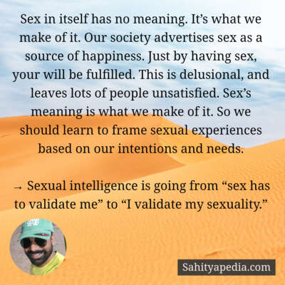 Sex in itself has no meaning. It’s what we make of it. Our s