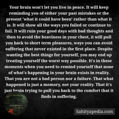 Your brain won't let you live in peace. It will keep remindi