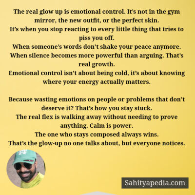 The real glow up is emotional control. It’s not in the gym m