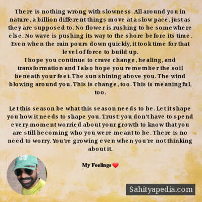 There is nothing wrong with slowness. All around you in natu