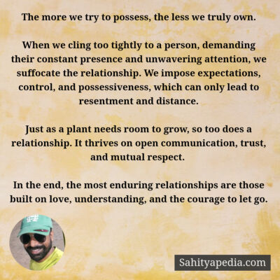 The more we try to possess, the less we truly own.