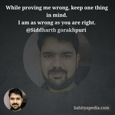 While proving me wrong, keep one thing in mind.