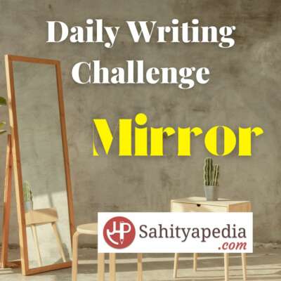 Writing Challenge- आईना (Mirror)