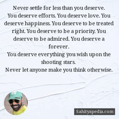 Never settle for less than you deserve.