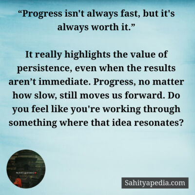 “Progress isn't always fast, but it's always worth it.”