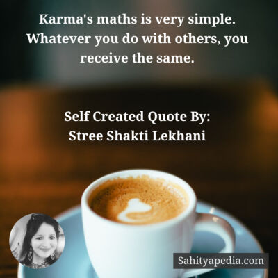 Karma's maths is very simple. Whatever you do with others, y