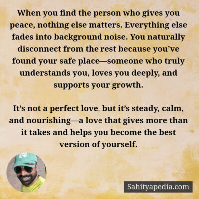 When you find the person who gives you peace, nothing else m