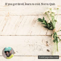 If you get tired, learn to rest. Not to Quit.