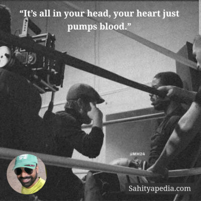 “It’s all in your head, your heart just pumps blood.”